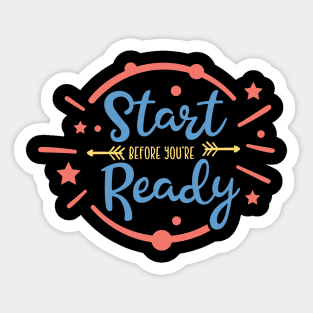 Start Before You're Ready Inspirational Motivational Quote Sticker